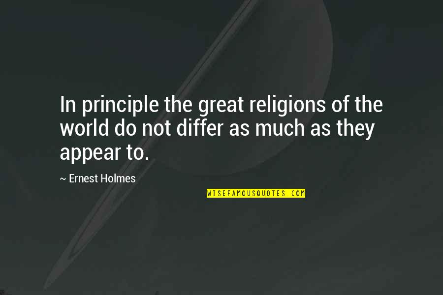 Schneidermans Woodbury Quotes By Ernest Holmes: In principle the great religions of the world