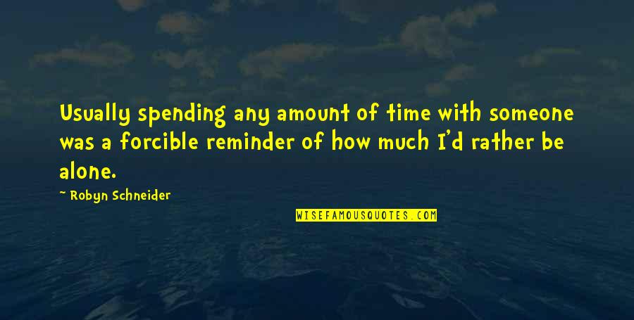 Schneider's Quotes By Robyn Schneider: Usually spending any amount of time with someone