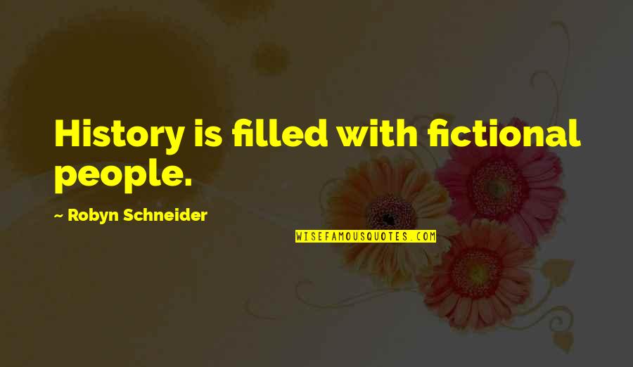 Schneider's Quotes By Robyn Schneider: History is filled with fictional people.