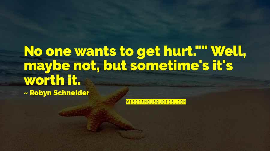 Schneider's Quotes By Robyn Schneider: No one wants to get hurt."" Well, maybe