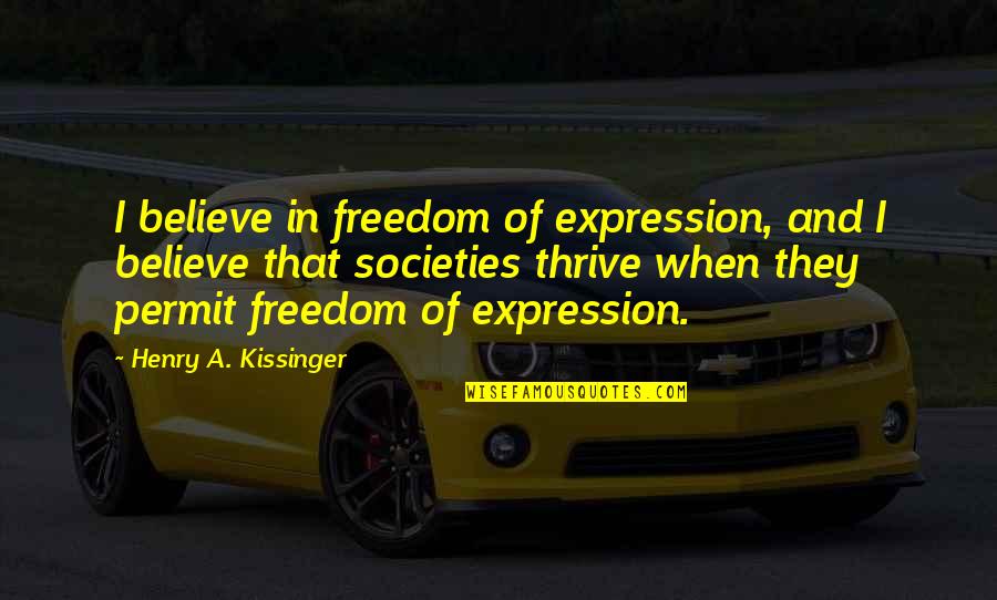 Schneidersladen Quotes By Henry A. Kissinger: I believe in freedom of expression, and I Schneidersladen Quotes By Henry A. Kissinger: I believe in freedom of expression, and I