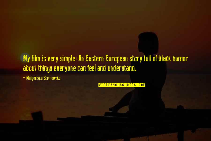 Schneidersladen Quotes By Malgorzata Szumowska: My film is very simple: An Eastern European Schneidersladen Quotes By Malgorzata Szumowska: My film is very simple: An Eastern European