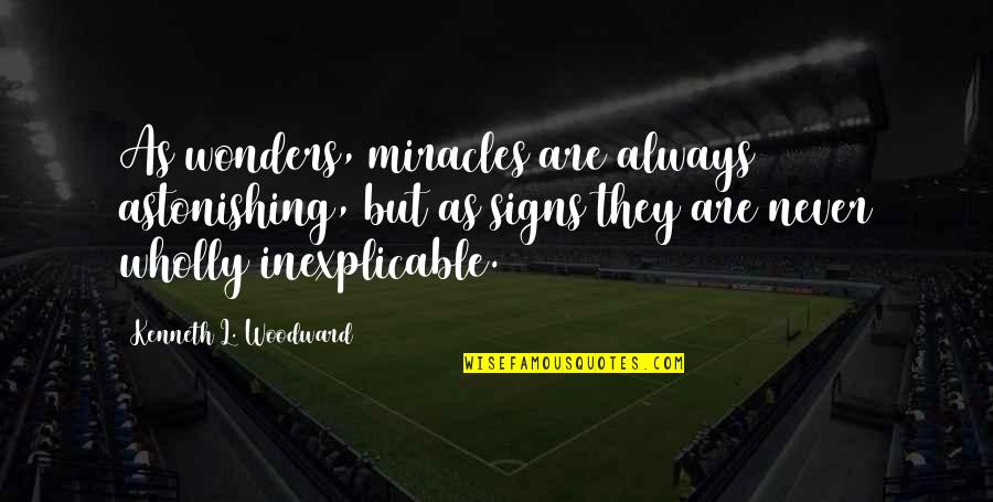Schneidewind Wuppertal Quotes By Kenneth L. Woodward: As wonders, miracles are always astonishing, but as