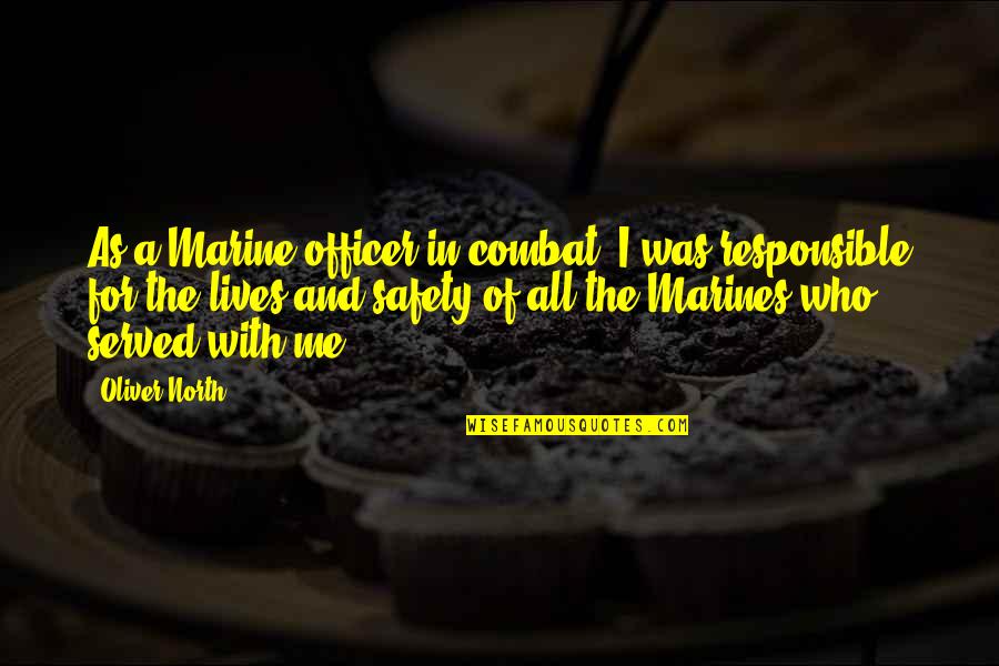 Schneidman House Quotes By Oliver North: As a Marine officer in combat, I was Schneidman House Quotes By Oliver North: As a Marine officer in combat, I was