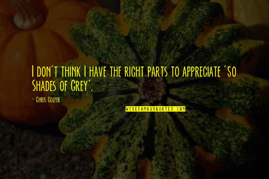 Schneidmiller Gary Quotes By Chris Colfer: I don't think I have the right parts
