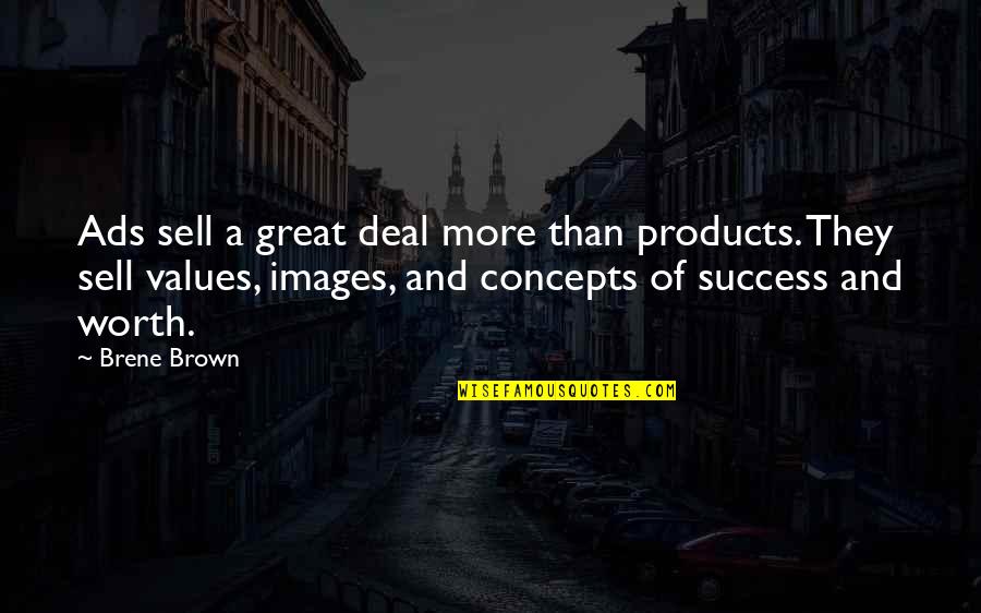 Schneidmiller Helicopter Quotes By Brene Brown: Ads sell a great deal more than products.