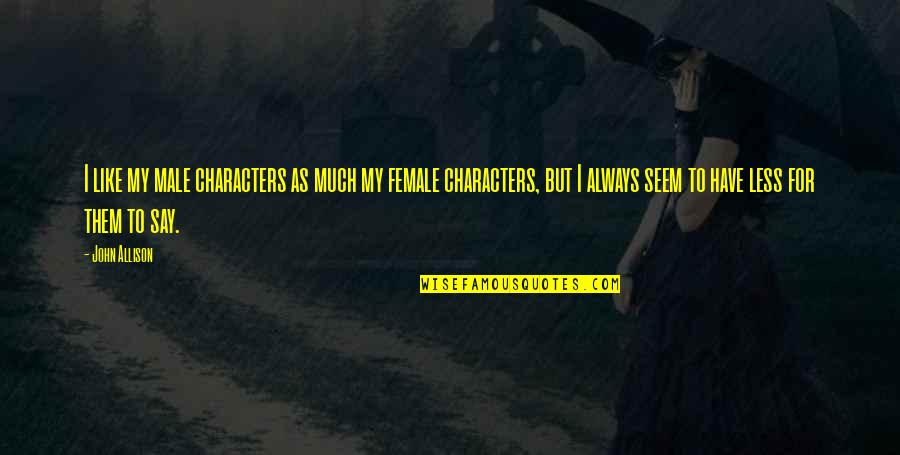 Schneiters Bluff Quotes By John Allison: I like my male characters as much my