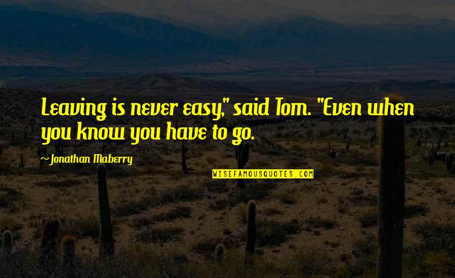 Schneiters Bluff Quotes By Jonathan Maberry: Leaving is never easy," said Tom. "Even when Schneiters Bluff Quotes By Jonathan Maberry: Leaving is never easy," said Tom. "Even when