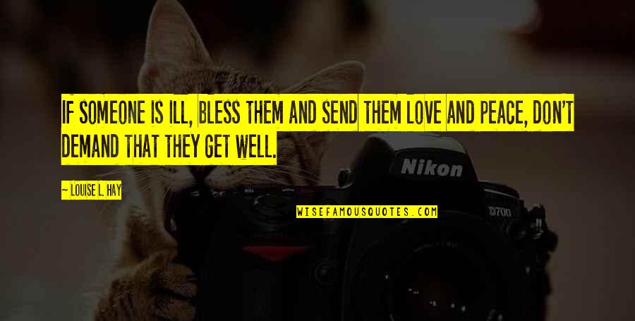 Schneizel X Quotes By Louise L. Hay: If someone is ill, bless them and send Schneizel X Quotes By Louise L. Hay: If someone is ill, bless them and send