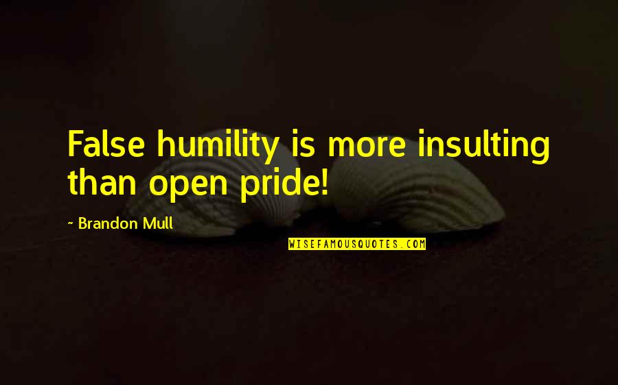 Schnelker New Haven Quotes By Brandon Mull: False humility is more insulting than open pride!