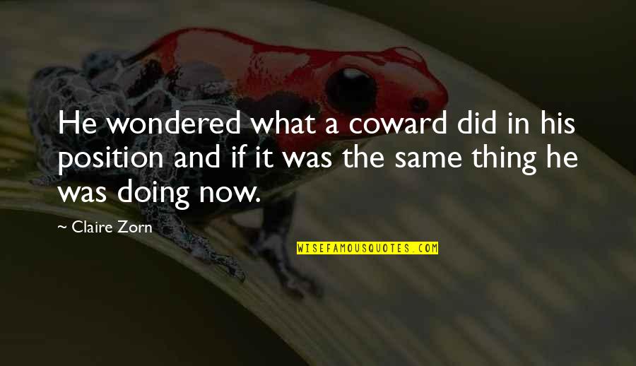 Schnellenberger Family Foundation Quotes By Claire Zorn: He wondered what a coward did in his
