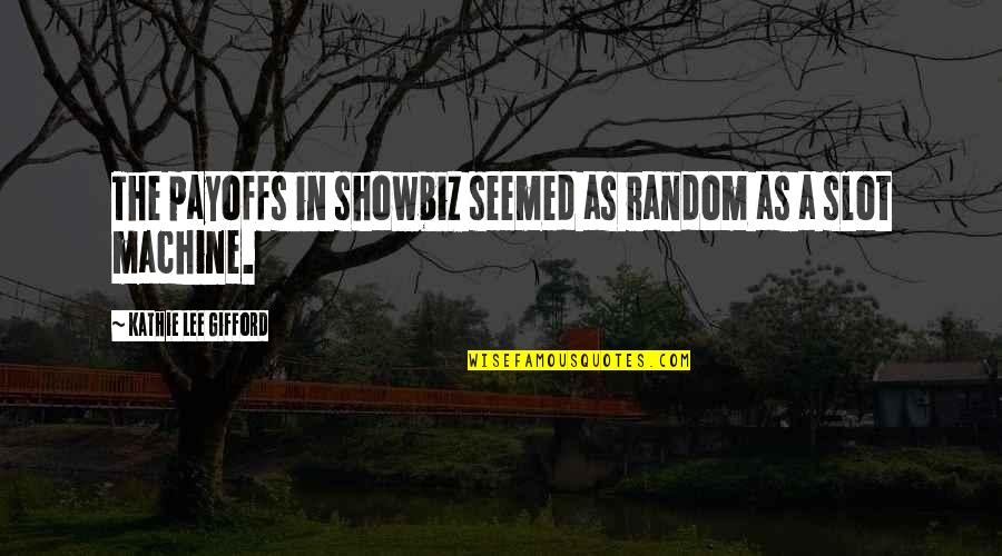 Schnepp Real Estate Quotes By Kathie Lee Gifford: The payoffs in showbiz seemed as random as