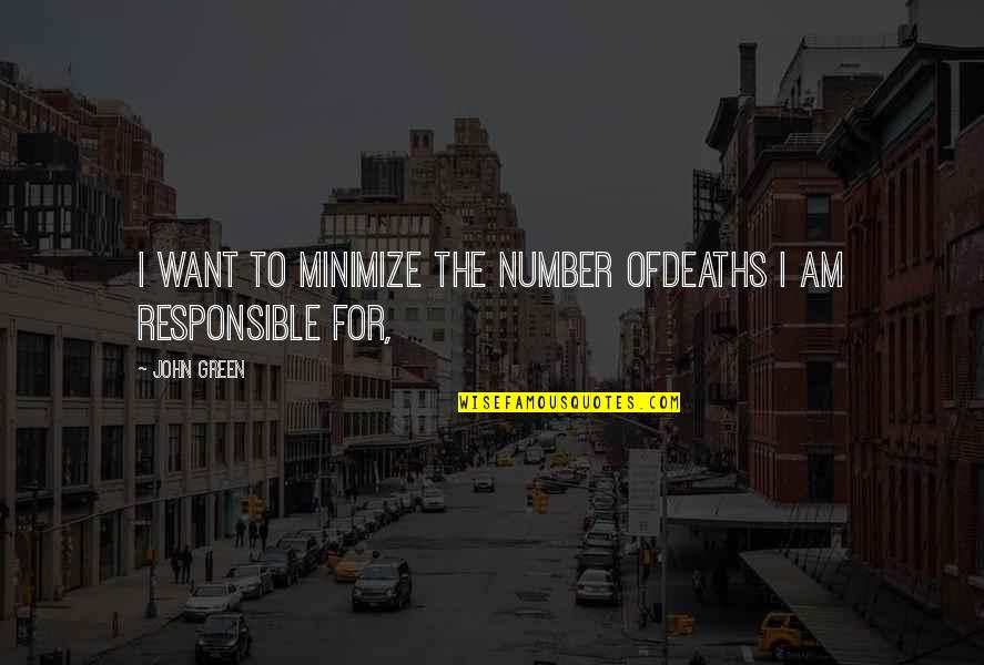 Schnereger Quotes By John Green: I want to minimize the number ofdeaths I