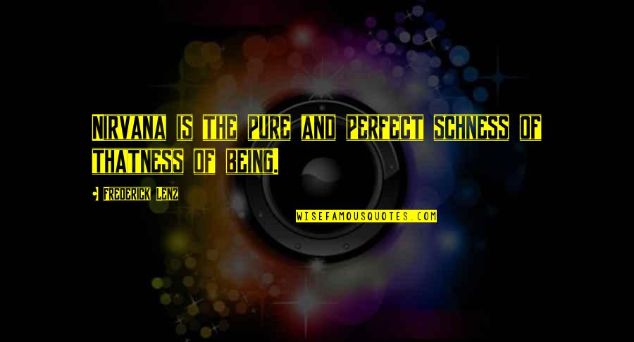 Schness Quotes By Frederick Lenz: Nirvana is the pure and perfect schness of