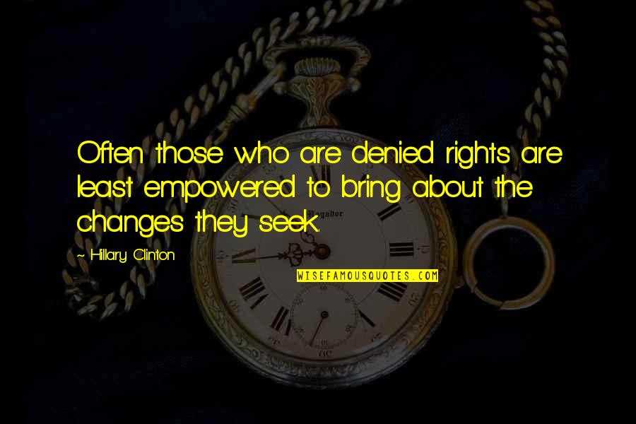 Schnipper Quotes By Hillary Clinton: Often those who are denied rights are least Schnipper Quotes By Hillary Clinton: Often those who are denied rights are least