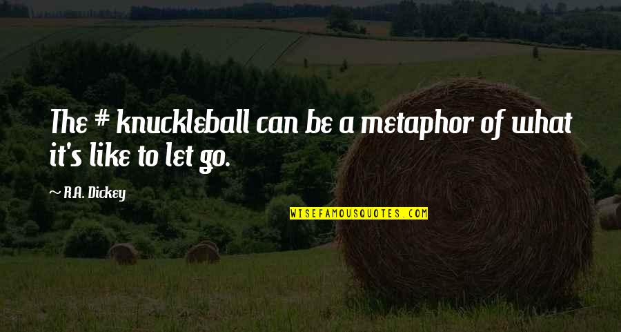 Schnippers Calories Quotes By R.A. Dickey: The # knuckleball can be a metaphor of