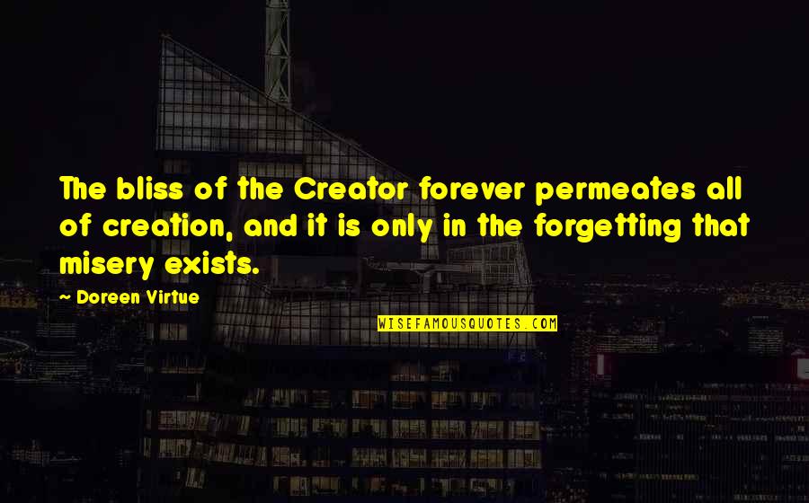Schnitker Body Quotes By Doreen Virtue: The bliss of the Creator forever permeates all Schnitker Body Quotes By Doreen Virtue: The bliss of the Creator forever permeates all
