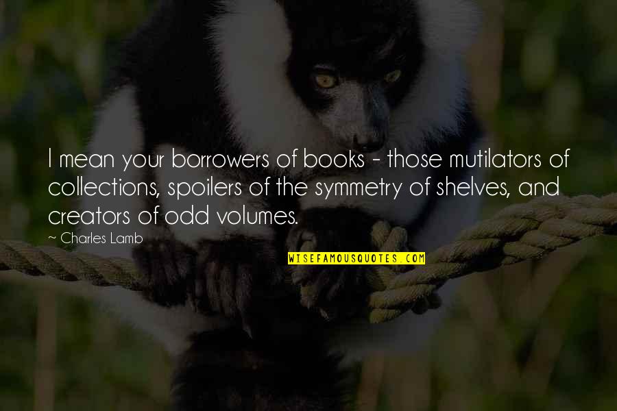 Schnitker Law Quotes By Charles Lamb: I mean your borrowers of books - those