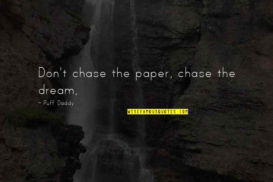 Schnitker Law Quotes By Puff Daddy: Don't chase the paper, chase the dream,