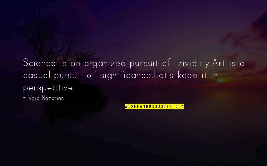 Schnitkers Quotes By Vera Nazarian: Science is an organized pursuit of triviality.Art is Schnitkers Quotes By Vera Nazarian: Science is an organized pursuit of triviality.Art is