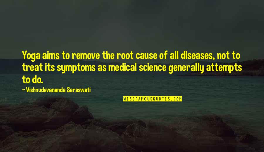 Schnitkers Quotes By Vishnudevananda Saraswati: Yoga aims to remove the root cause of Schnitkers Quotes By Vishnudevananda Saraswati: Yoga aims to remove the root cause of