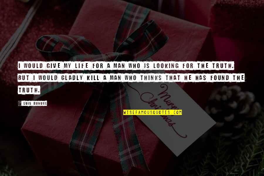 Schnittchen Quotes By Luis Bunuel: I would give my life for a man Schnittchen Quotes By Luis Bunuel: I would give my life for a man