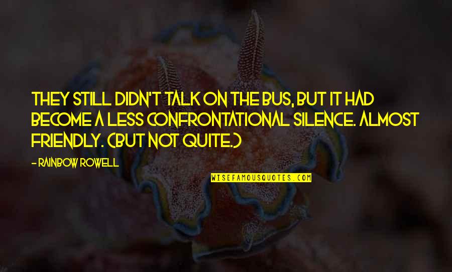 Schnittchen Quotes By Rainbow Rowell: They still didn't talk on the bus, but Schnittchen Quotes By Rainbow Rowell: They still didn't talk on the bus, but