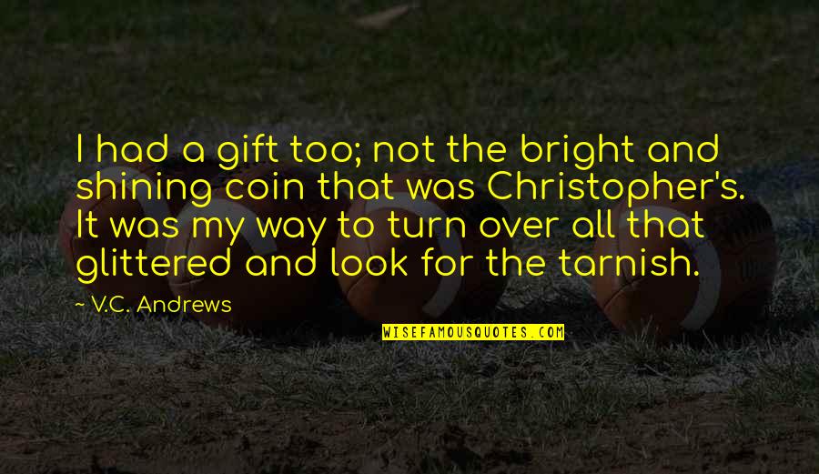 Schnitters Quotes By V.C. Andrews: I had a gift too; not the bright