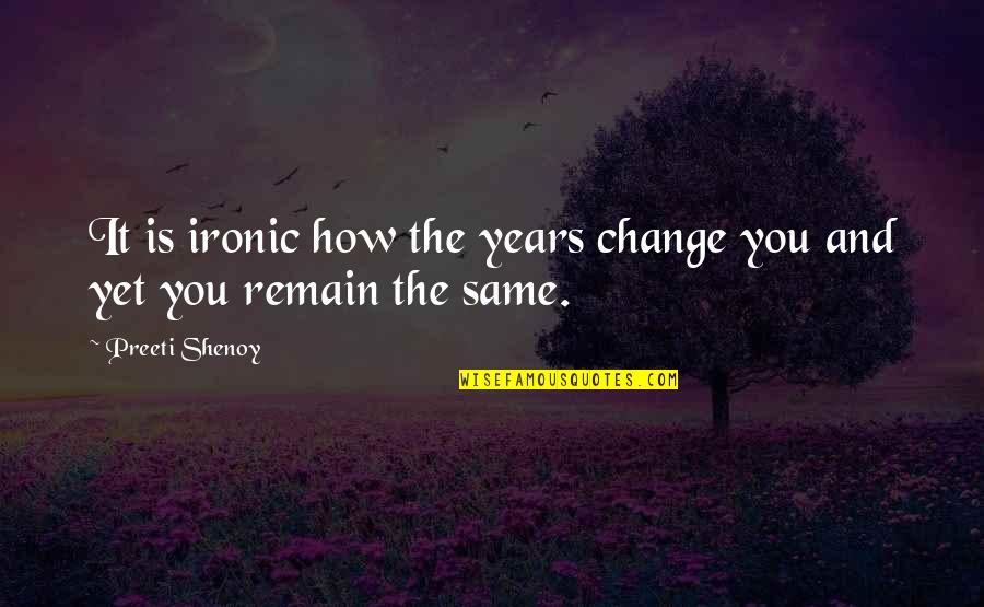 Schnittmuster Quotes By Preeti Shenoy: It is ironic how the years change you