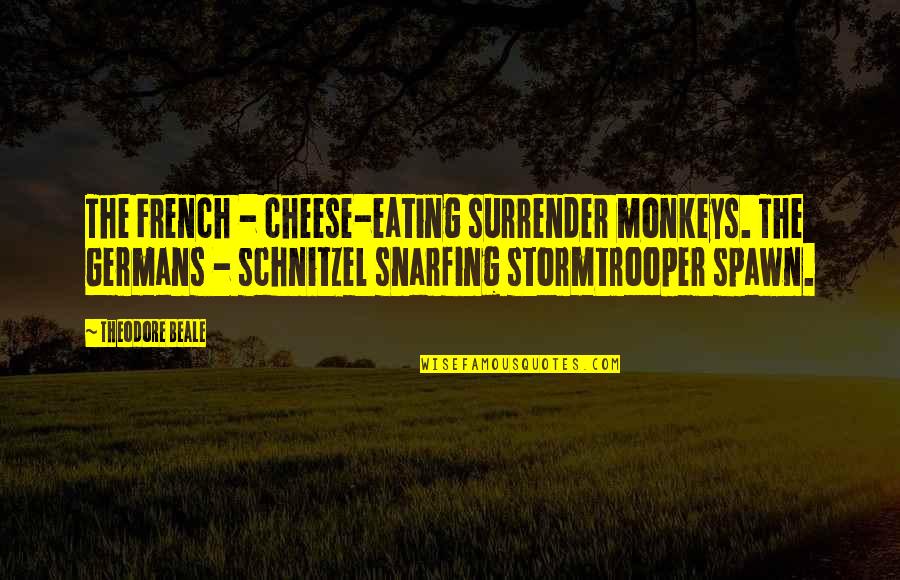 Schnitzel Quotes By Theodore Beale: The French - cheese-eating surrender monkeys. The Germans Schnitzel Quotes By Theodore Beale: The French - cheese-eating surrender monkeys. The Germans