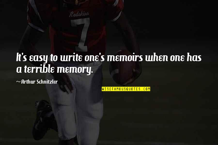 Schnitzler Arthur Quotes By Arthur Schnitzler: It's easy to write one's memoirs when one Schnitzler Arthur Quotes By Arthur Schnitzler: It's easy to write one's memoirs when one