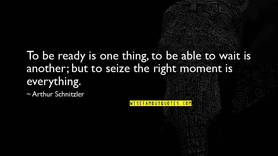 Schnitzler Quotes By Arthur Schnitzler: To be ready is one thing, to be
