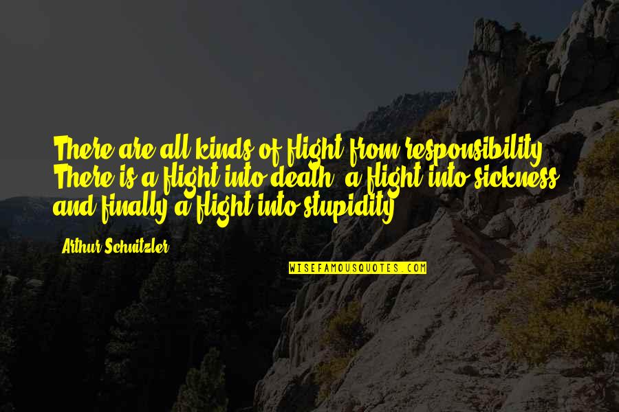 Schnitzler Quotes By Arthur Schnitzler: There are all kinds of flight from responsibility.