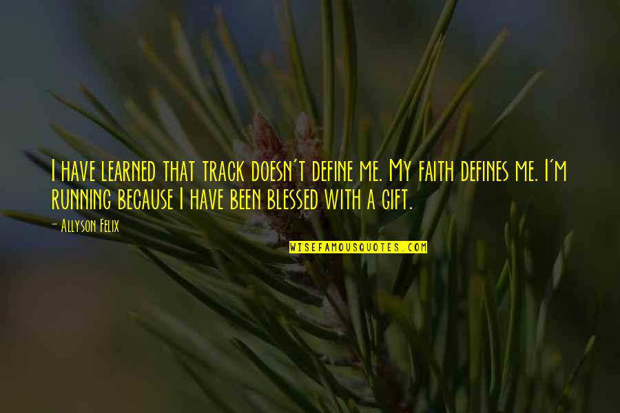Schnoebelen Tractor Quotes By Allyson Felix: I have learned that track doesn't define me. Schnoebelen Tractor Quotes By Allyson Felix: I have learned that track doesn't define me.