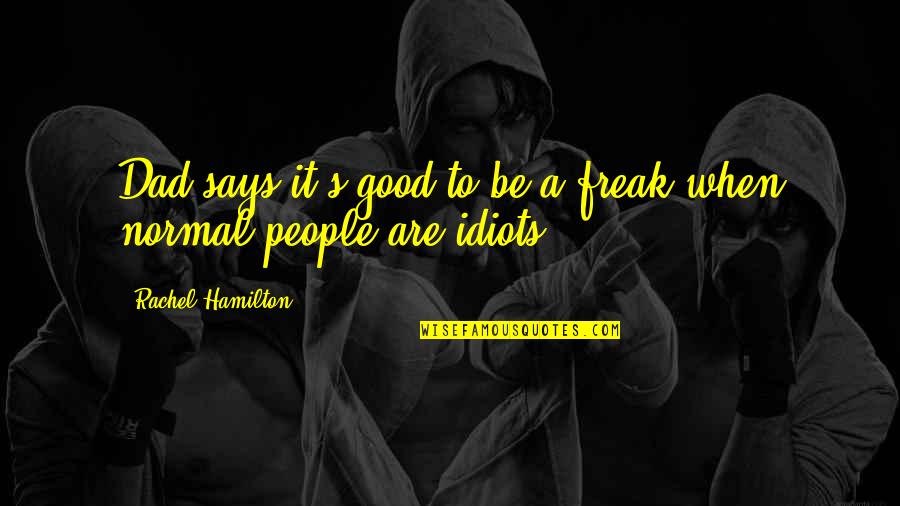 Schnuckenack Reinhardt Quotes By Rachel Hamilton: Dad says it's good to be a freak