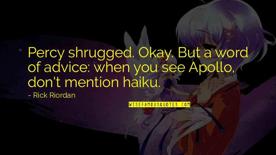 Schnucks Quotes By Rick Riordan: Percy shrugged. Okay. But a word of advice: Schnucks Quotes By Rick Riordan: Percy shrugged. Okay. But a word of advice: