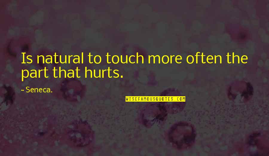 Schnupons Quotes By Seneca.: Is natural to touch more often the part