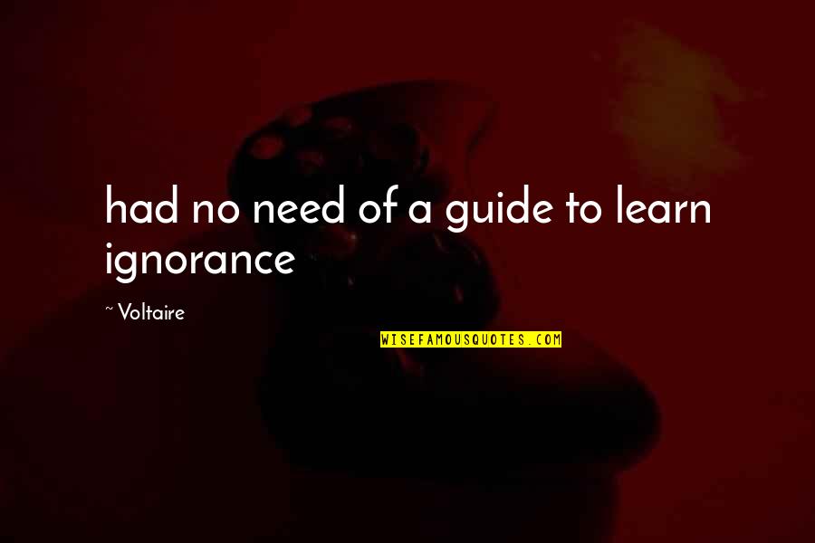 Schnupons Quotes By Voltaire: had no need of a guide to learn Schnupons Quotes By Voltaire: had no need of a guide to learn