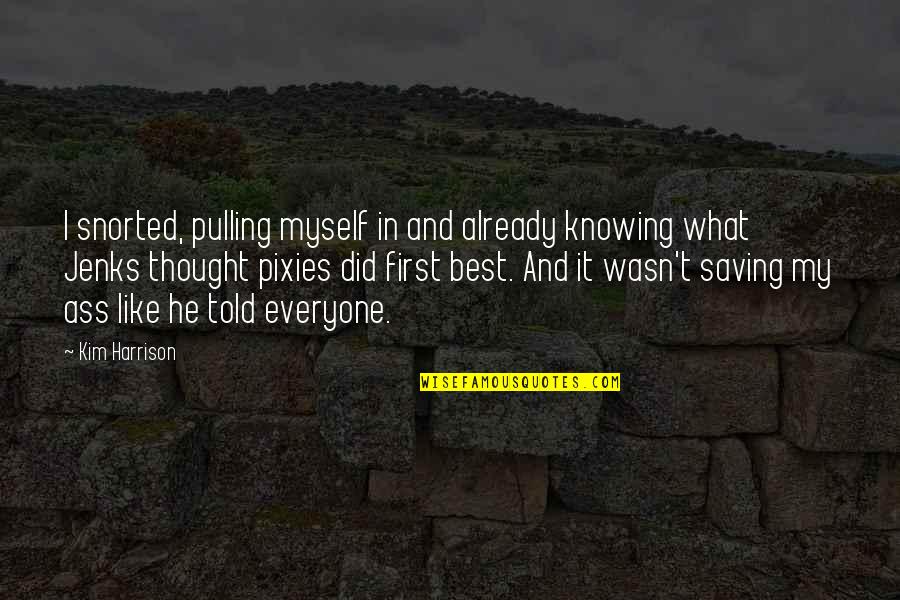 Schnurmacher Grant Quotes By Kim Harrison: I snorted, pulling myself in and already knowing Schnurmacher Grant Quotes By Kim Harrison: I snorted, pulling myself in and already knowing