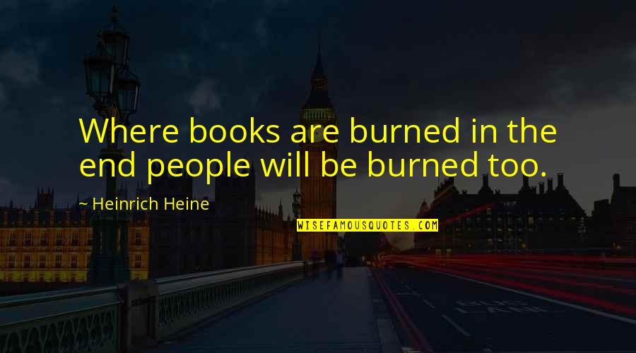 Schnurmacher Quotes By Heinrich Heine: Where books are burned in the end people Schnurmacher Quotes By Heinrich Heine: Where books are burned in the end people