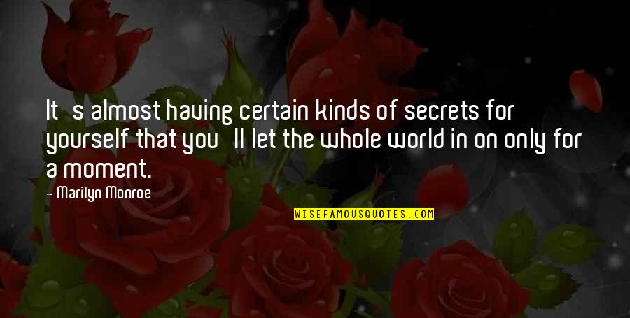 Schnurrbart Quotes By Marilyn Monroe: It's almost having certain kinds of secrets for