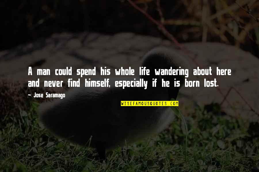 Schnyder Sonata Quotes By Jose Saramago: A man could spend his whole life wandering Schnyder Sonata Quotes By Jose Saramago: A man could spend his whole life wandering