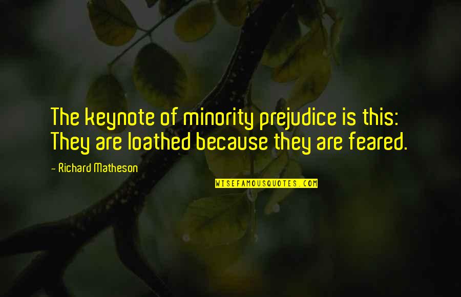 Schnyder Sonata Quotes By Richard Matheson: The keynote of minority prejudice is this: They Schnyder Sonata Quotes By Richard Matheson: The keynote of minority prejudice is this: They