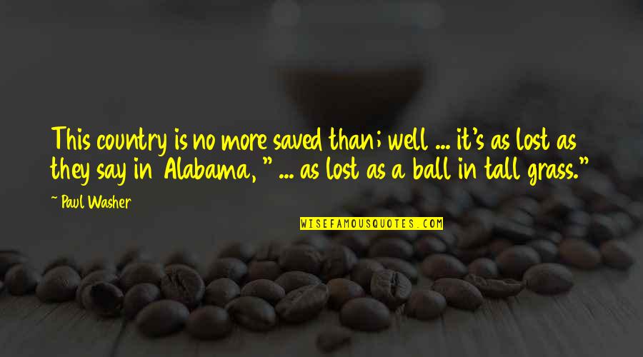 Schoblocher Barbara Quotes By Paul Washer: This country is no more saved than; well Schoblocher Barbara Quotes By Paul Washer: This country is no more saved than; well