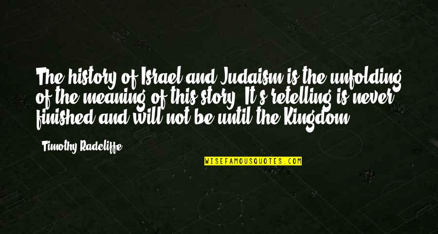 Schock Real Estate Quotes By Timothy Radcliffe: The history of Israel and Judaism is the