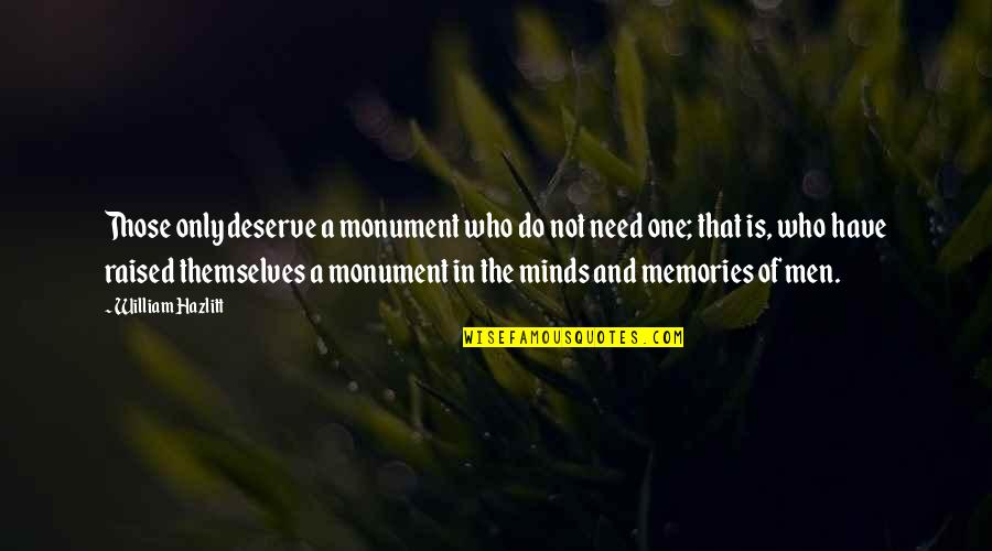 Schockaert Aalst Quotes By William Hazlitt: Those only deserve a monument who do not Schockaert Aalst Quotes By William Hazlitt: Those only deserve a monument who do not