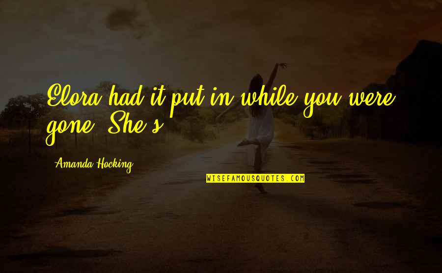 Schockaert Moto Quotes By Amanda Hocking: Elora had it put in while you were Schockaert Moto Quotes By Amanda Hocking: Elora had it put in while you were