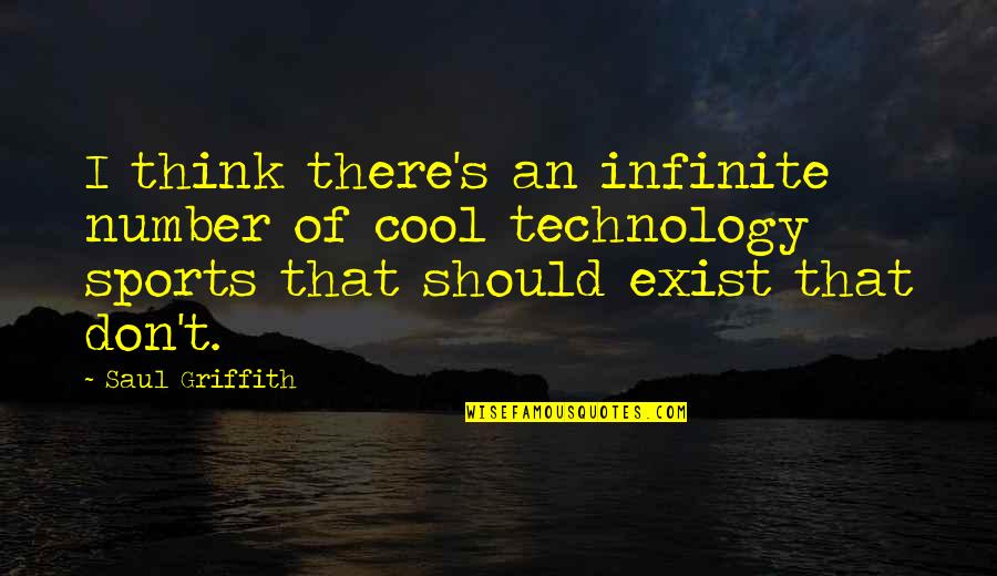 Schoder Rivers Quotes By Saul Griffith: I think there's an infinite number of cool