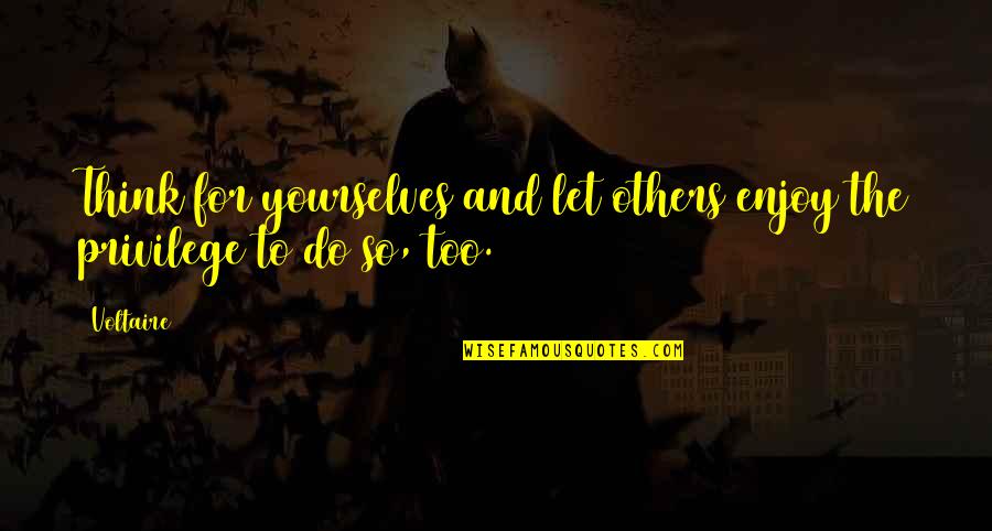 Schodiskovy Quotes By Voltaire: Think for yourselves and let others enjoy the