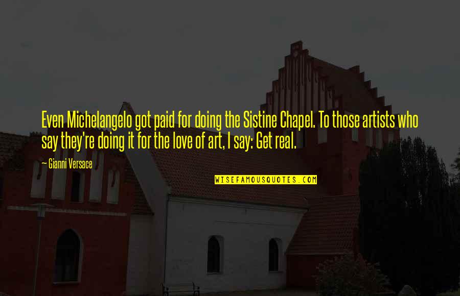 Schody Zabiegowe Quotes By Gianni Versace: Even Michelangelo got paid for doing the Sistine